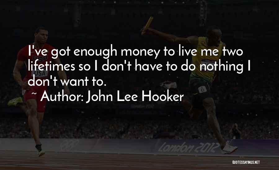 Don't Want To Live Quotes By John Lee Hooker