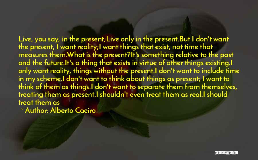 Don't Want To Live This Life Quotes By Alberto Caeiro