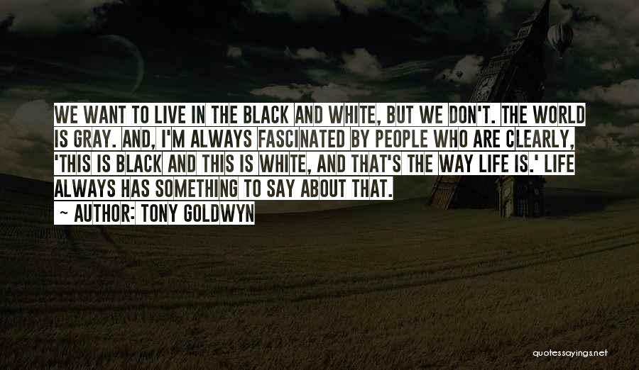 Don't Want To Live This Life Quotes By Tony Goldwyn