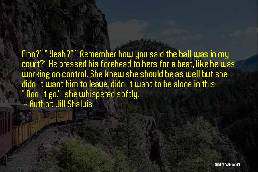 Don't Want To Love Him Quotes By Jill Shalvis