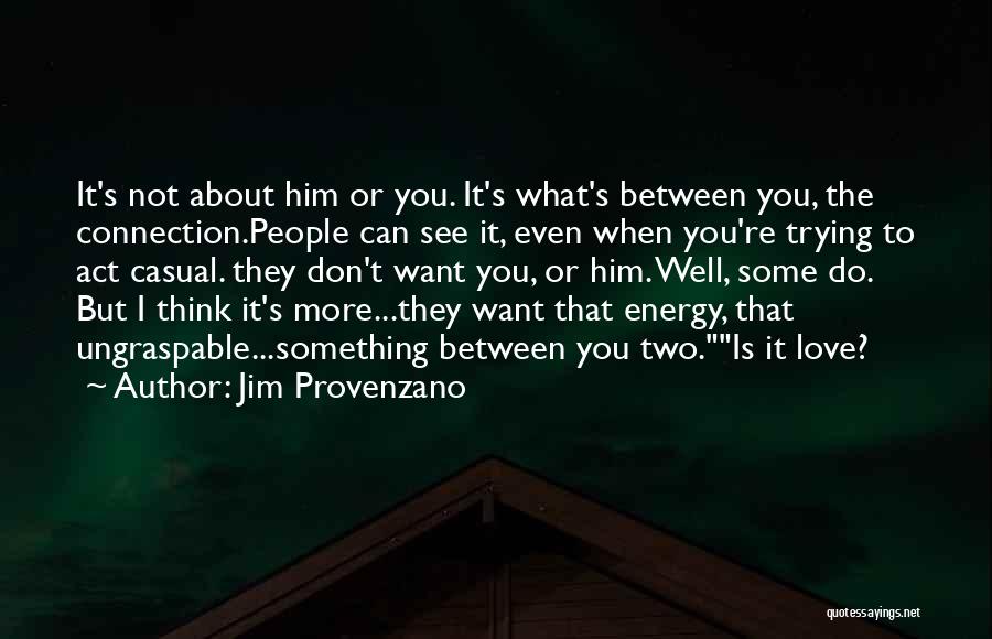 Don't Want To Love Him Quotes By Jim Provenzano