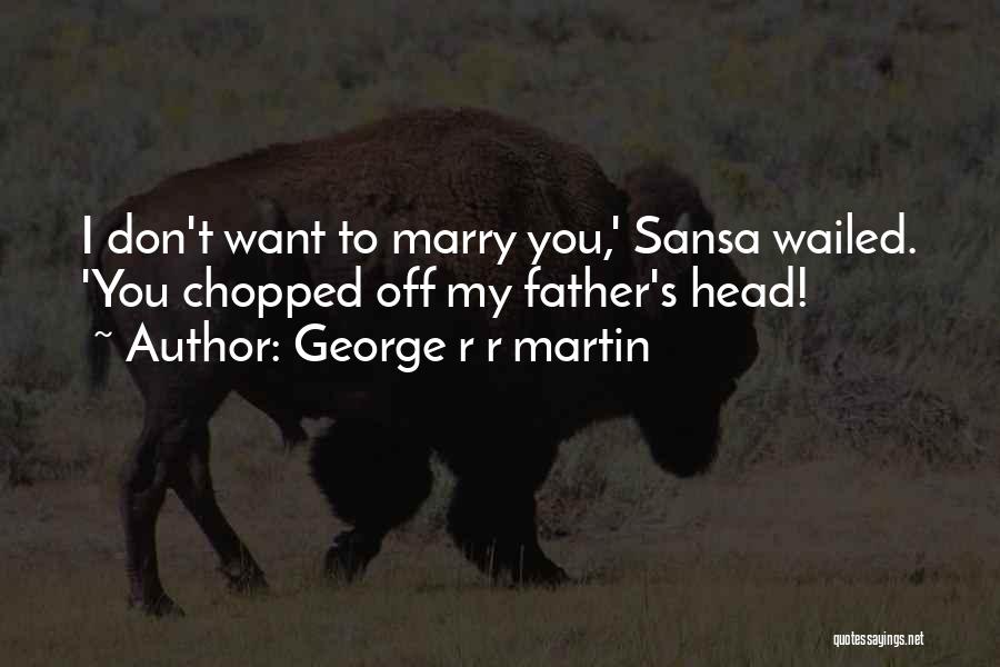 Don't Want To Marry Quotes By George R R Martin