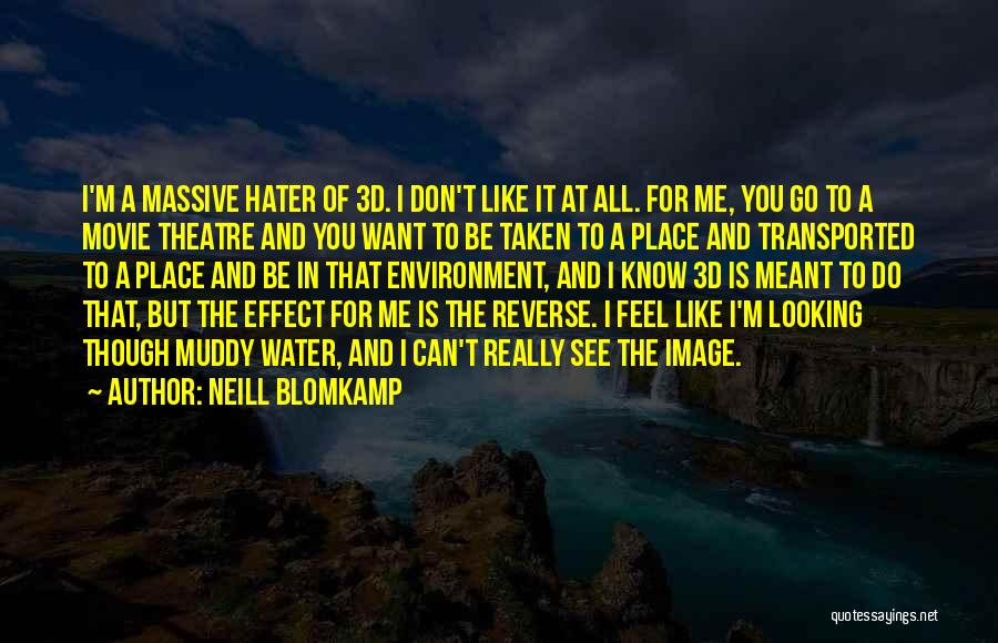 Don't Want To See You Quotes By Neill Blomkamp