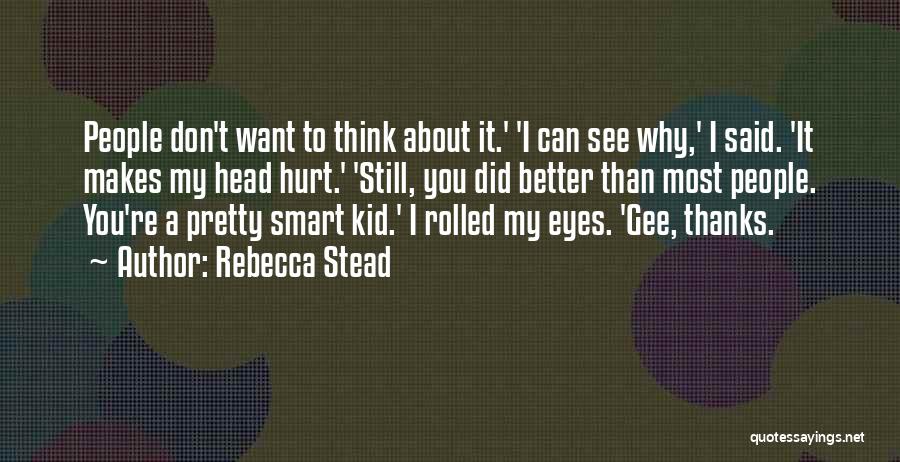 Don't Want To See You Quotes By Rebecca Stead