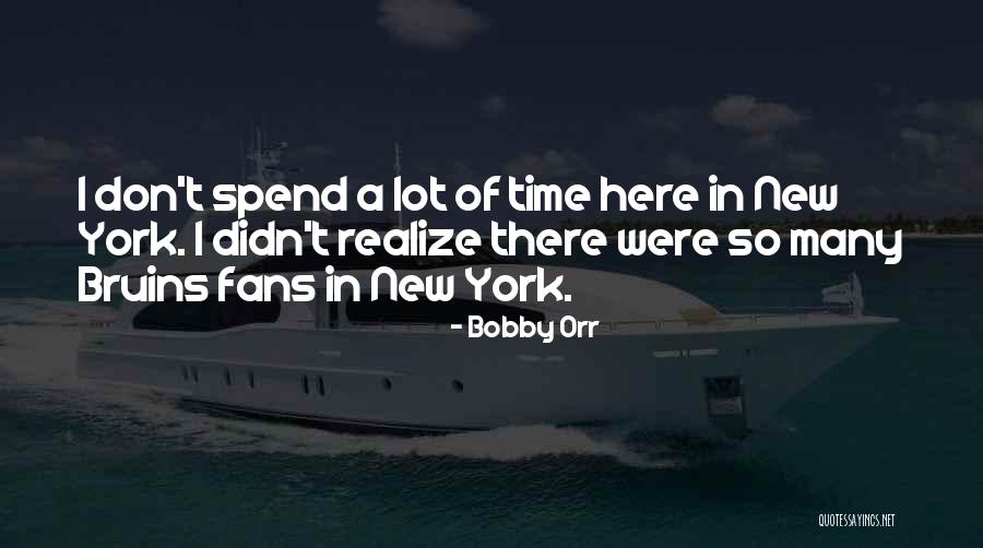 Don't Want To Spend Time With Me Quotes By Bobby Orr Don't Want To Spend Time With Me Quotes By Bobby Orr