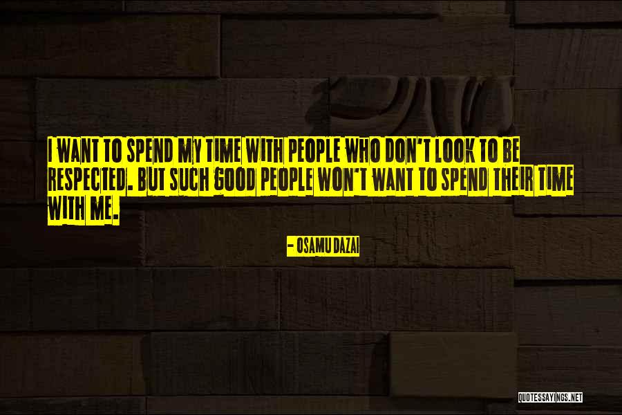 Don't Want To Spend Time With Me Quotes By Osamu Dazai Don't Want To Spend Time With Me Quotes By Osamu Dazai