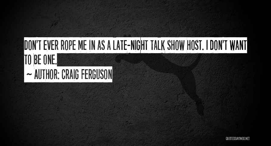 Don't Want To Talk To Me Quotes By Craig Ferguson