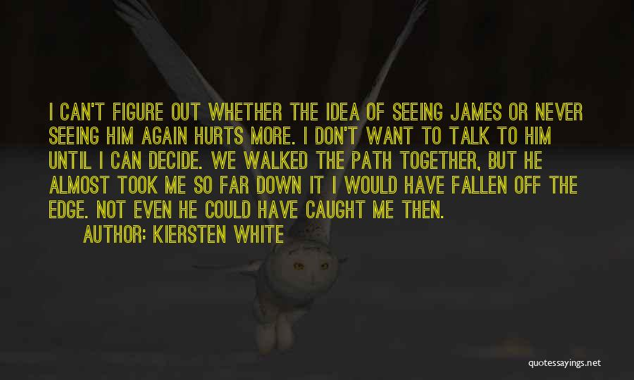 Don't Want To Talk To Me Quotes By Kiersten White