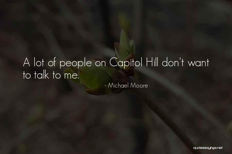 Don't Want To Talk To Me Quotes By Michael Moore