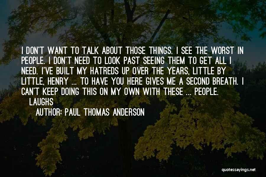 Don't Want To Talk To Me Quotes By Paul Thomas Anderson