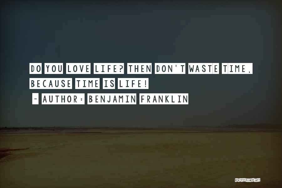 Don't Waste My Time Love Quotes By Benjamin Franklin