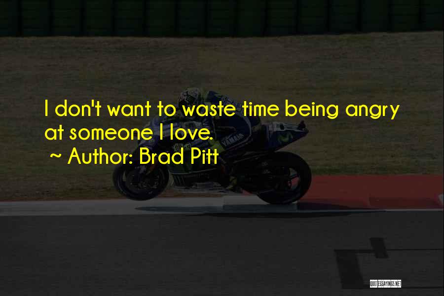 Don't Waste My Time Love Quotes By Brad Pitt