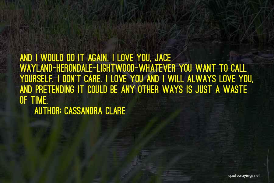 Don't Waste My Time Love Quotes By Cassandra Clare
