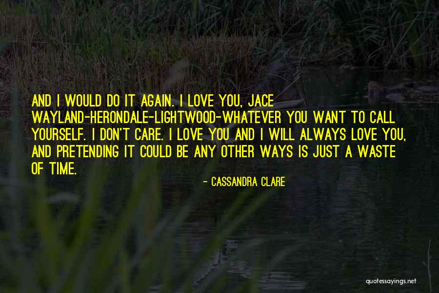 Don't Waste My Time Love Quotes By Cassandra Clare