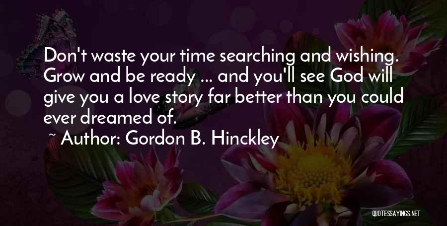 Don't Waste My Time Love Quotes By Gordon B. Hinckley