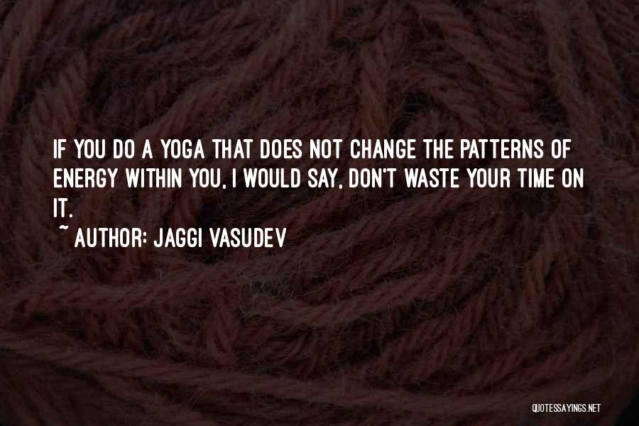 Don't Waste My Time Love Quotes By Jaggi Vasudev