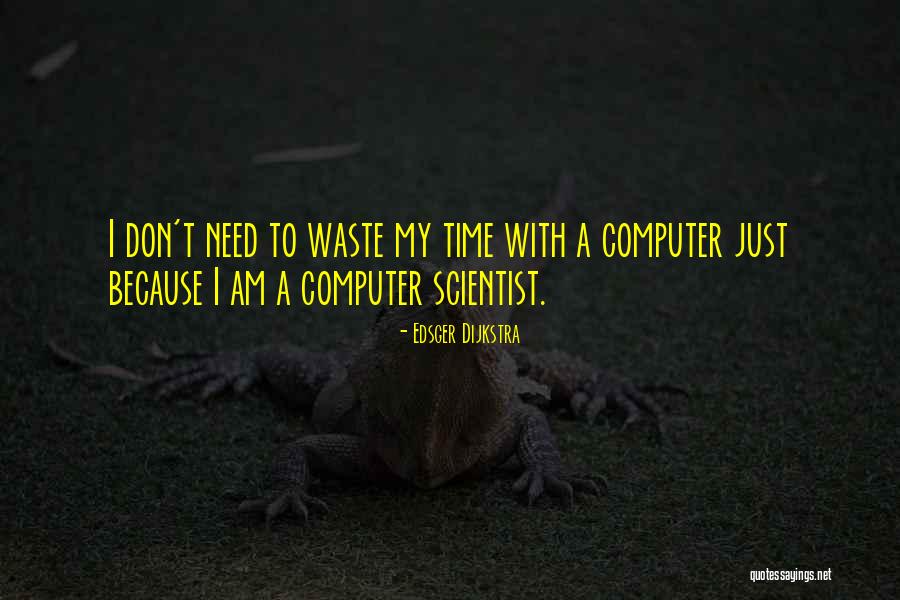 Don't Waste My Time Quotes By Edsger Dijkstra