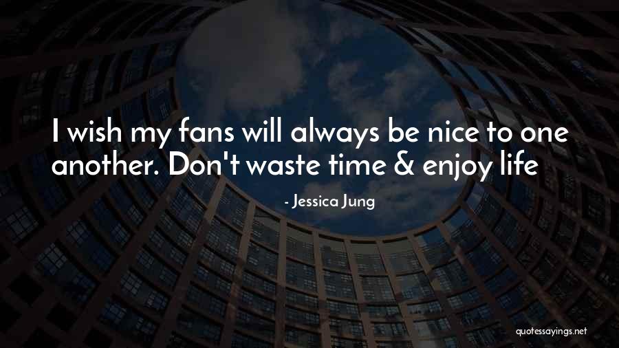 Don't Waste My Time Quotes By Jessica Jung