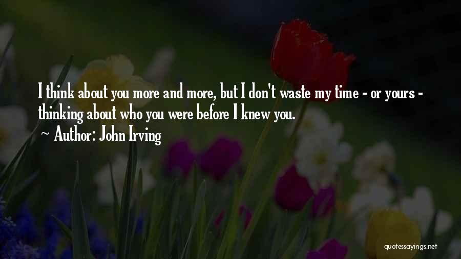Don't Waste My Time Quotes By John Irving