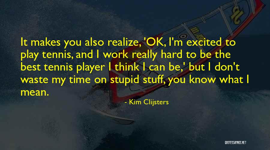 Don't Waste My Time Quotes By Kim Clijsters