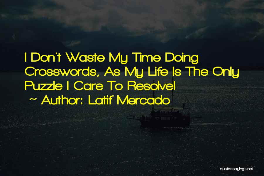 Don't Waste My Time Quotes By Latif Mercado