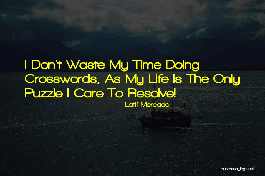 Don't Waste My Time Quotes By Latif Mercado