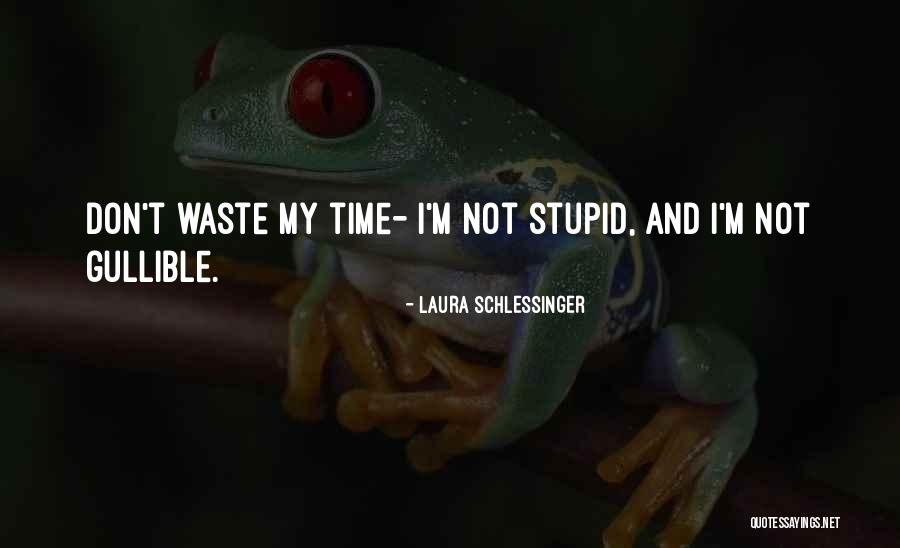 Don't Waste My Time Quotes By Laura Schlessinger