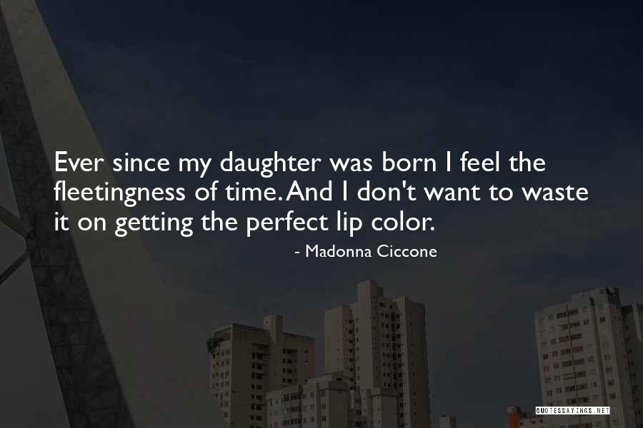 Don't Waste My Time Quotes By Madonna Ciccone