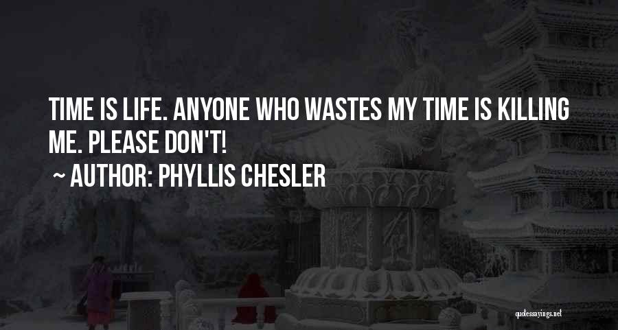 Don't Waste My Time Quotes By Phyllis Chesler