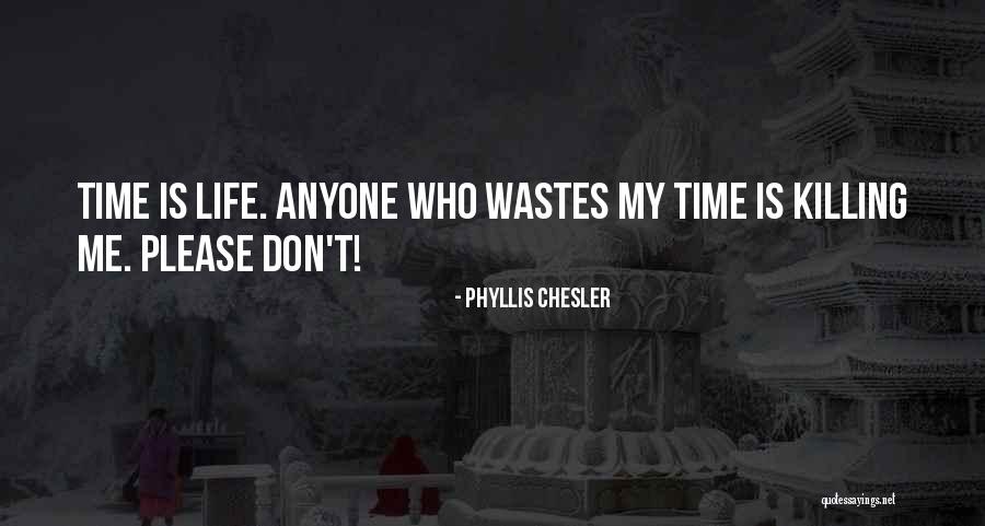 Don't Waste My Time Quotes By Phyllis Chesler