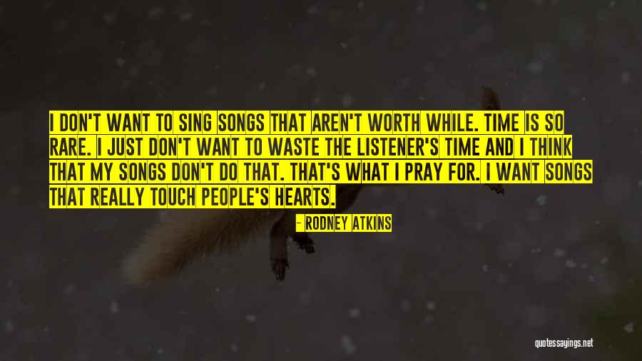 Don't Waste My Time Quotes By Rodney Atkins