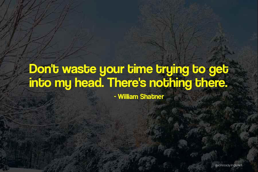 Don't Waste My Time Quotes By William Shatner