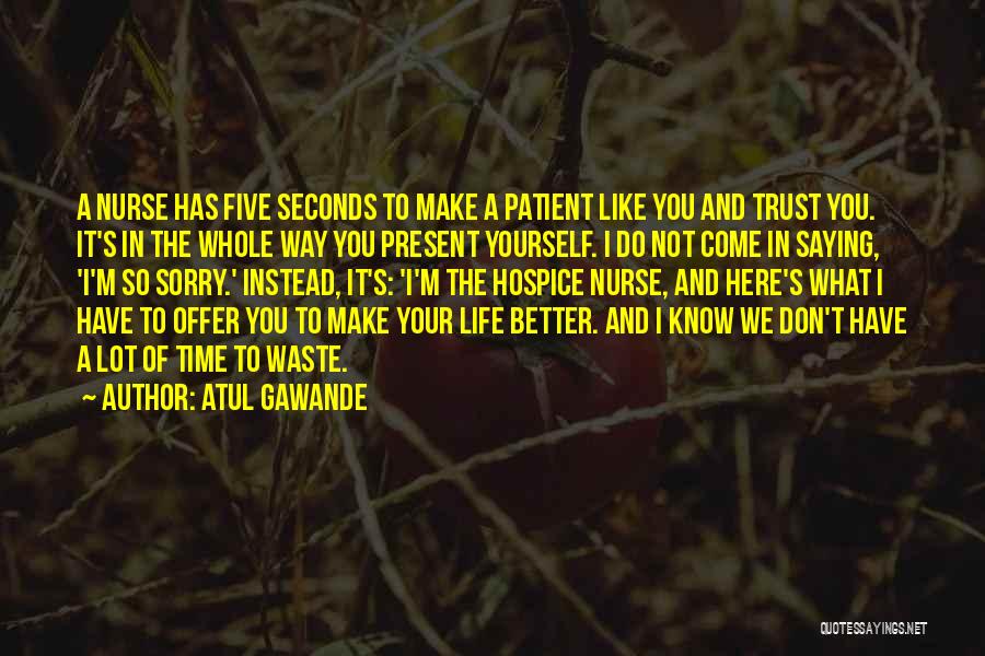 Don't Waste Time Quotes By Atul Gawande