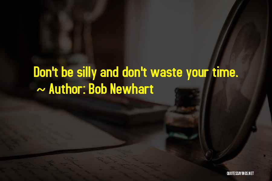 Don't Waste Time Quotes By Bob Newhart