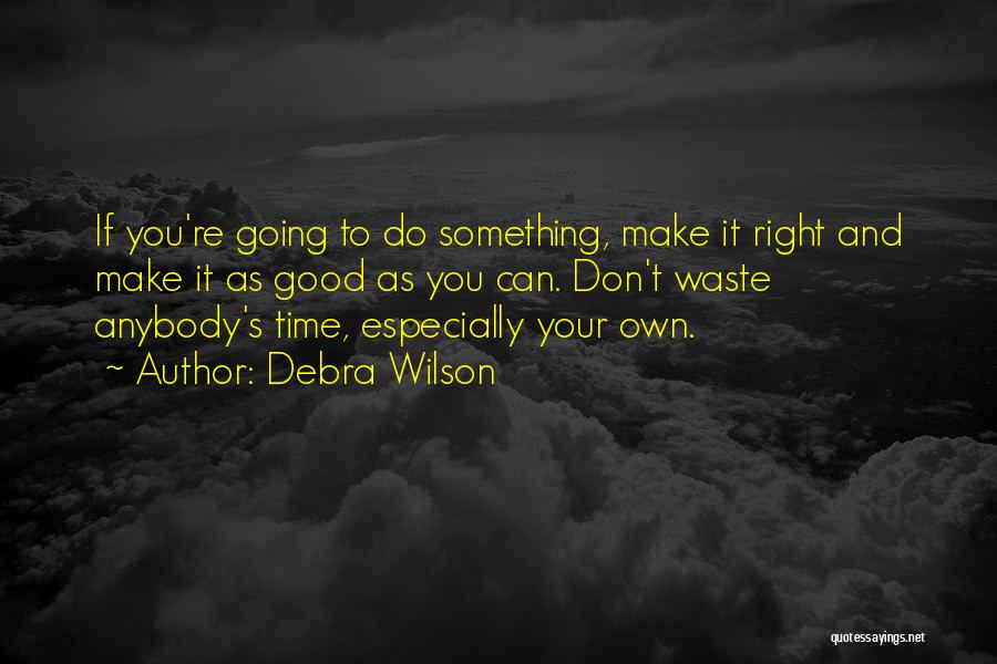 Don't Waste Time Quotes By Debra Wilson