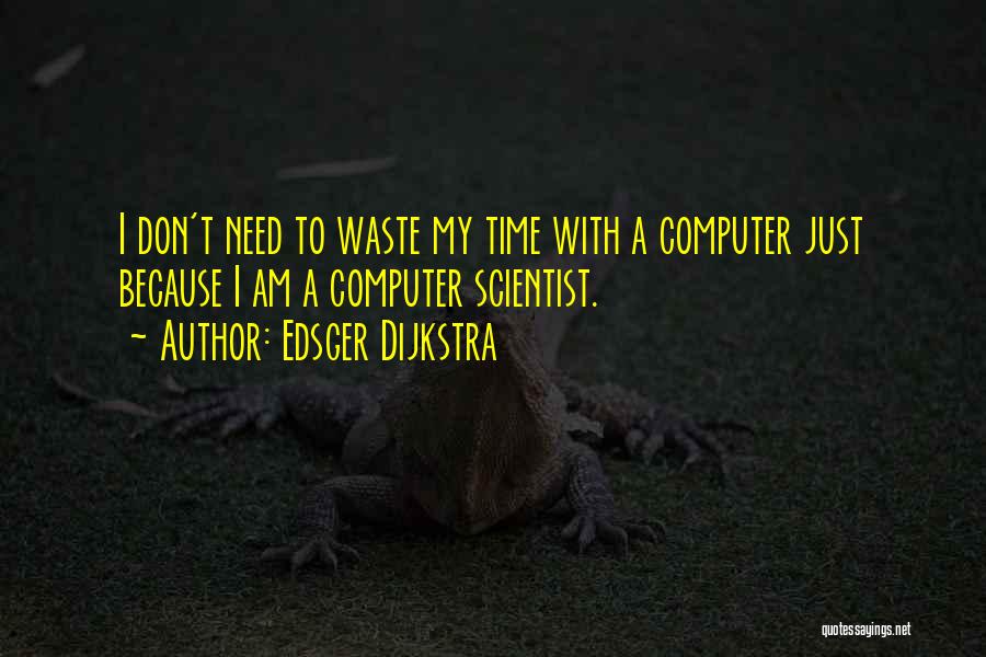 Don't Waste Time Quotes By Edsger Dijkstra