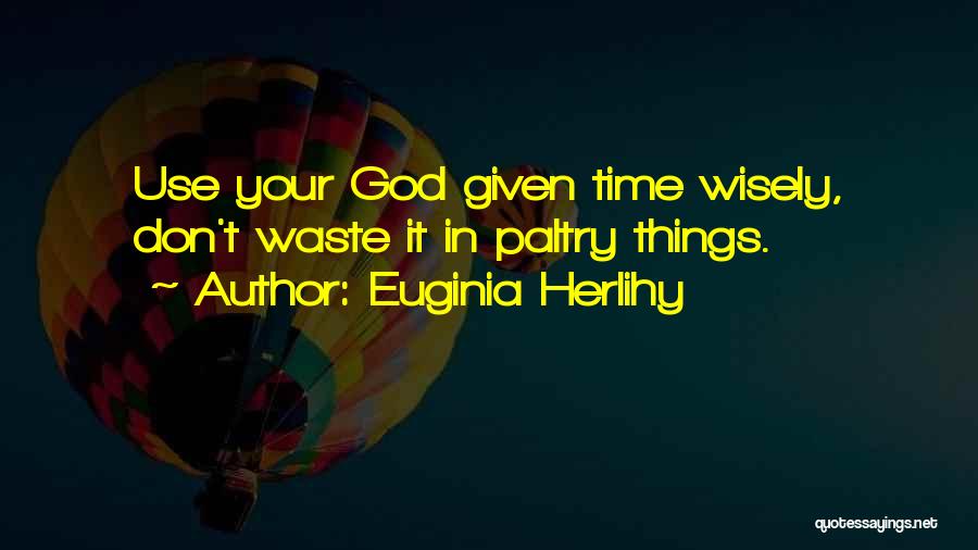 Don't Waste Time Quotes By Euginia Herlihy