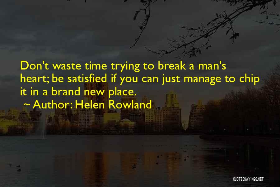 Don't Waste Time Quotes By Helen Rowland