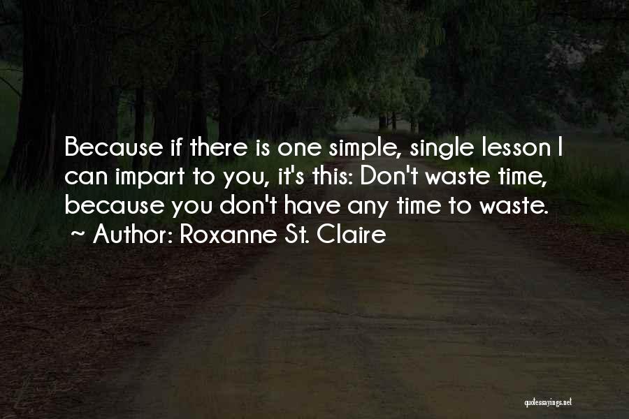 Don't Waste Time Quotes By Roxanne St. Claire