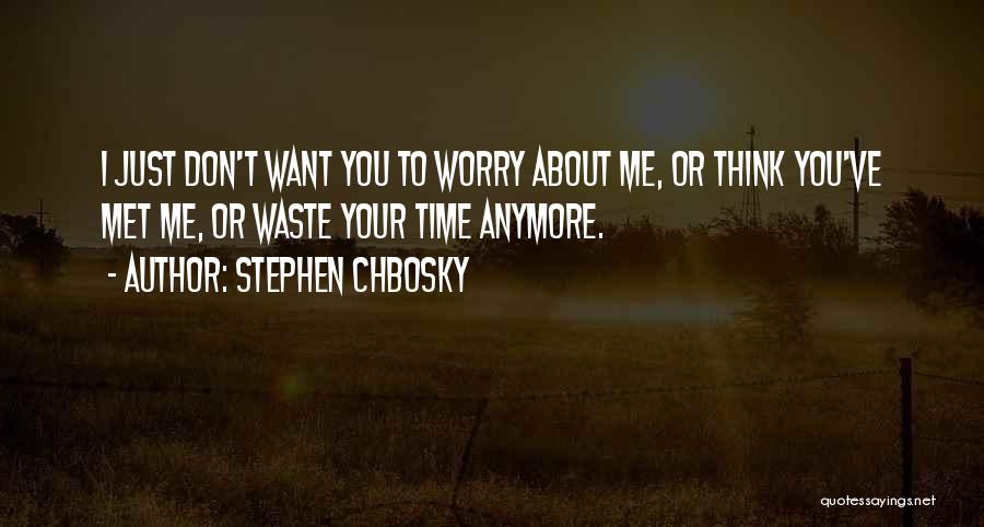 Don't Waste Time Quotes By Stephen Chbosky