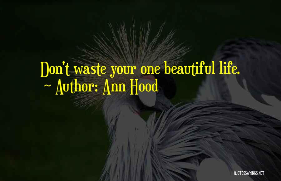 Don't Waste Your Life Quotes By Ann Hood
