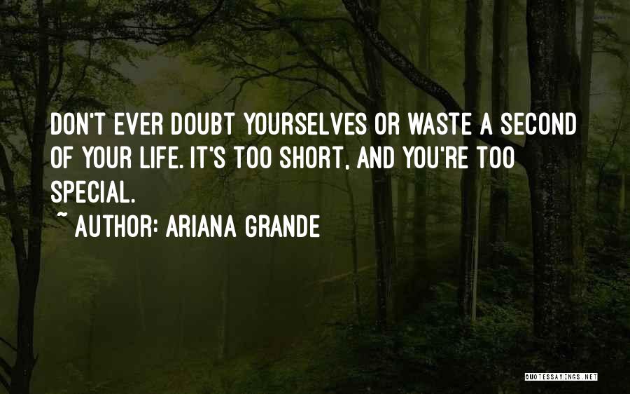 Don't Waste Your Life Quotes By Ariana Grande