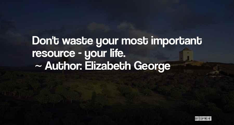 Don't Waste Your Life Quotes By Elizabeth George