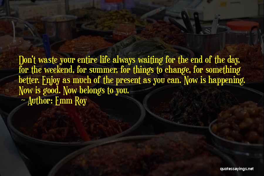 Don't Waste Your Life Quotes By Emm Roy