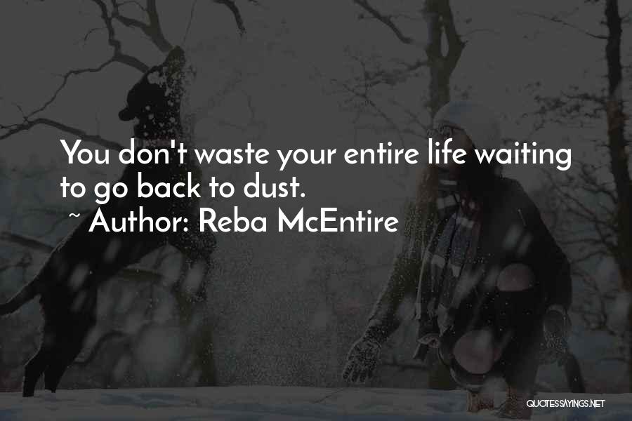 Don't Waste Your Life Quotes By Reba McEntire