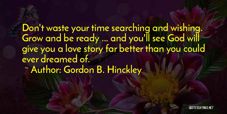 Don't Waste Your Time In Love Quotes By Gordon B. Hinckley