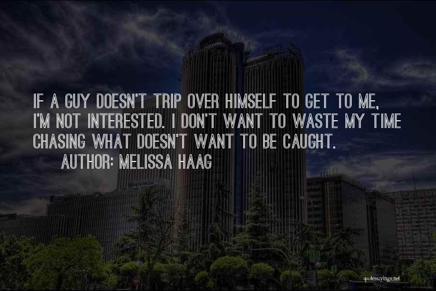 Don't Waste Your Time On A Guy Quotes By Melissa Haag