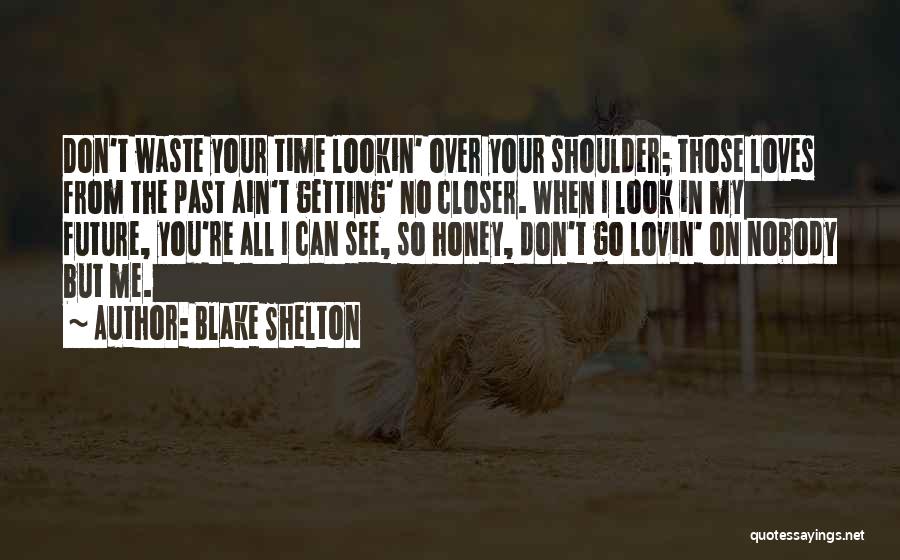 Don't Waste Your Time On Me Quotes By Blake Shelton