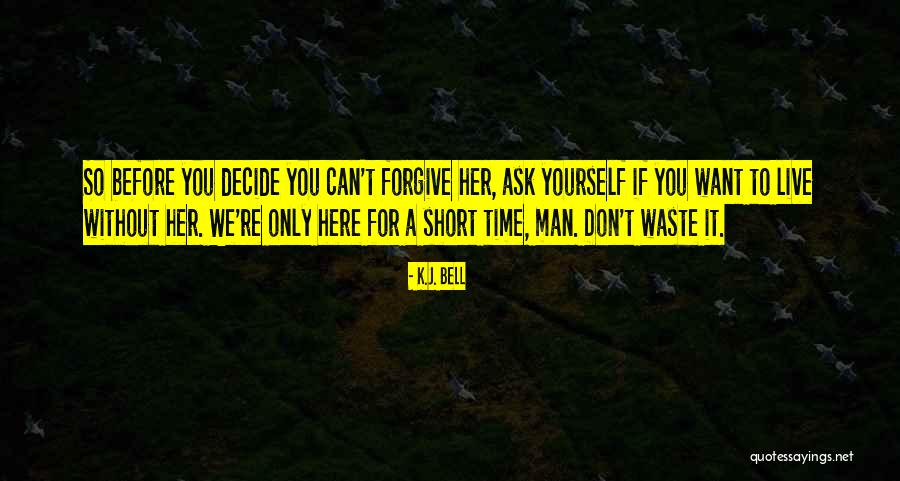 Don't Waste Your Time On Me Quotes By K.J. Bell Don't Waste Your Time On Me Quotes By K.J. Bell