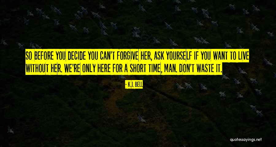 Don't Waste Your Time On Me Quotes By K.J. Bell